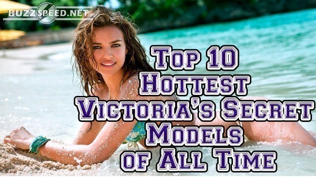 'Top 10 Hottest Victoria’s Secret Models of All Time - Sexiest Victoria\'s Secret Fashion Show'