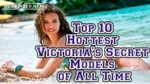 'Top 10 Hottest Victoria’s Secret Models of All Time - Sexiest Victoria\'s Secret Fashion Show'