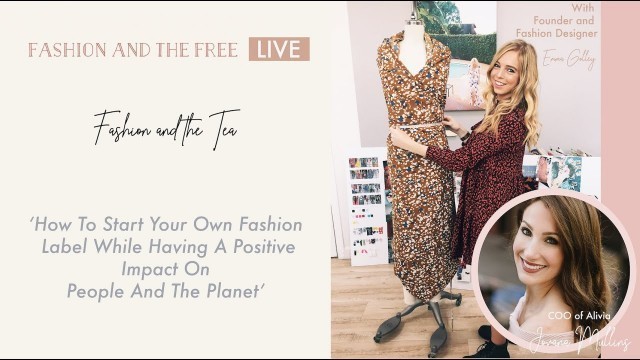 'How To Start Your Own Fashion Label While Having A Positive Impact On People And The Planet'