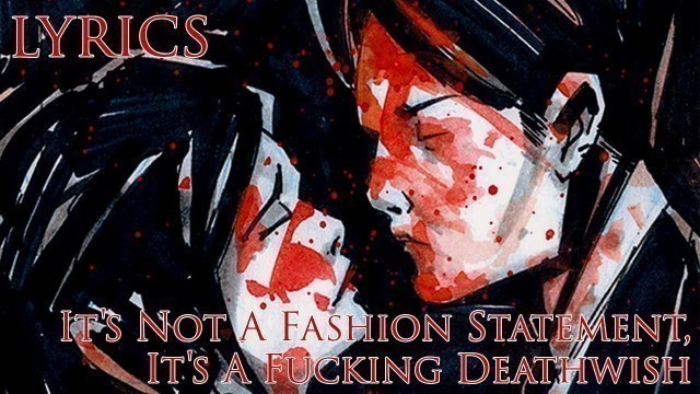 'My Chemical Romance -  It\'s Not A Fashion Statement, It\'s A Fucking Deathwish (Lyrics)'