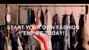 'START YOUR OWN FASHION EMPIRE TODAY!'