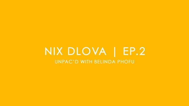 'UNPAC\'D Presents Nix Dlova: Unpacking all things hair, fashion and creative entrepreneurship'