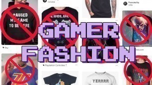 'WTF Is Gamer Fashion!? | Why Gamer Fashion Sucks Cont\'d'
