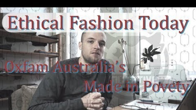 'Ethical Fashion Today Ep4 - Oxfam Australia\'s Made in Poverty the true price of fashion'