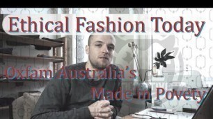 'Ethical Fashion Today Ep4 - Oxfam Australia\'s Made in Poverty the true price of fashion'