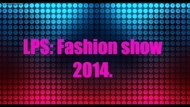 'LPS: Fashion show 2014.'