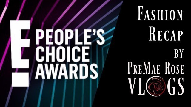 'E\'s People\'s Choice Awards 2018- PreMae Rose Volgs Fashion Recap'