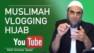 'Muslim Women Blogs YouTube Halal Income With Hijab Islamic Bloggers Halal Income Mufti Ammaar Saeed'