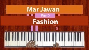'How To Play \"Mar Jawan\" (Easy) - Part 3 of 3 from Fashion | Bollypiano Tutorial'