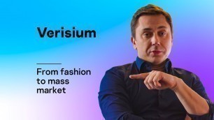 'From fashion to mass market: Verisium'