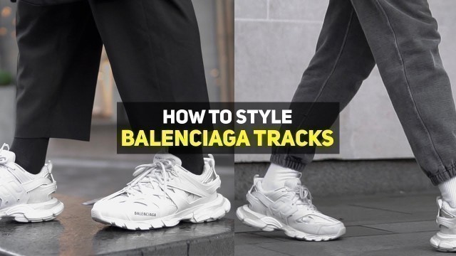 'HOW TO STYLE: BALENCIAGA TRACK SNEAKERS | Men\'s Fashion'