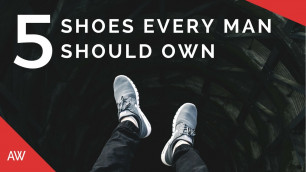 '5 Shoes Every Guy Should Own - Absolute Must Haves - White sneakers, Driving Moccasins, Boots, etc.'