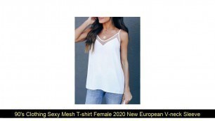 90's Clothing Sexy Mesh T-shirt Female 2020 New European V-neck Sleeveless Bottoming Loose Top Unic