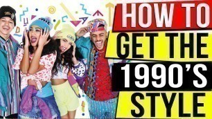 FASHION 90s - How to Get the 1990’S Style