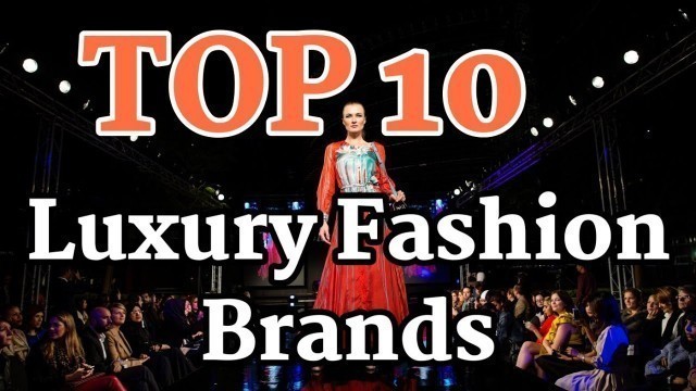 'Top 10 Luxury Clothing Brands | World\'s Top 10 Fashion Garment\'s Brands |'