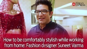 'How to be comfortably stylish while working from home: Fashion designer Suneet Varma'