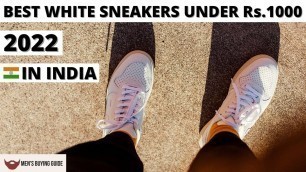 'Best white sneakers under 1000 | Best white sneakers men 2021 | best white sneakers for men in India'