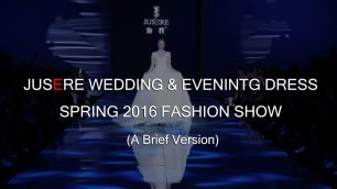 'Jusere Wedding & Evening Dress Spring 2016 Fashion Show (A Brief Version)'