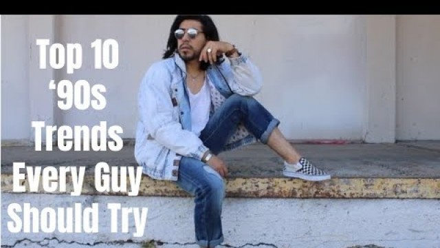 Top 10 '90s Trends Every Guy Should Try