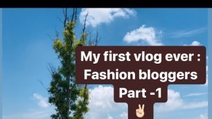 'My first vlog ever : Fashion bloggers Part-1'