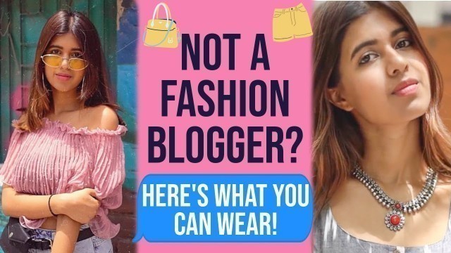 'What To Wear When You Are Not An Influencer | Sejal Kumar'