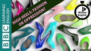 'High heels: fashion or oppression? 6 Minute English'