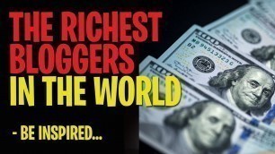 'Top 10 richest bloggers in the world 2020 - top 10 blogs in the world'