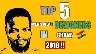 'TOP 5 MEN\'S AFRICAN WEAR DESIGNERS IN GHANA 2018'
