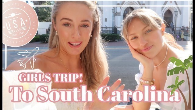 'CHARLESTON & SOUTH CAROLINA GIRLS TRIP! 