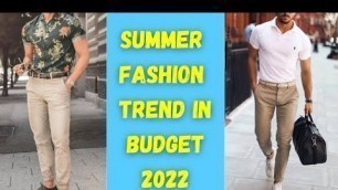 'Top Trendy And Budget Outfits For Summer || Men’s Summer Fashion 2022'