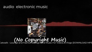 'AShamaluevMusic(No Copyright Music) Catwalk  Lounge and Fashion Background Music For Videos & Vlogs'
