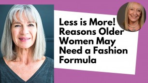 'Less is More - Reasons Older Women May Need a Fashion Formula'