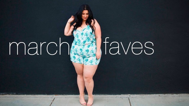 'MARCH 2017 MONTHLY FAVES | Plus size fashion, beauty & more!'