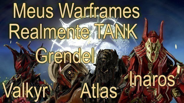 'Warframe 2020 Teste dos Meus Frames Realmente Tank Valkyr Prime e Grendel e o Atlas Prime e Inaros'