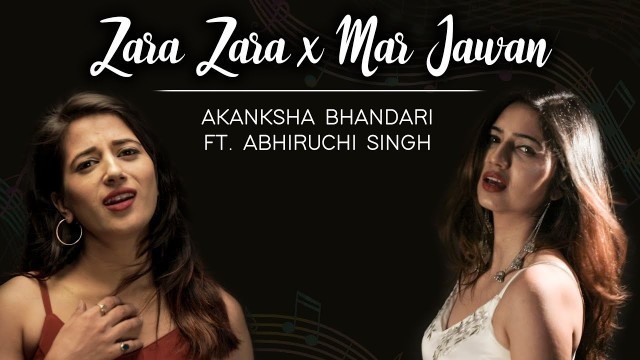 'Zara Zara X Mar Jawan | Akanksha Bhandari ft. Abhiruchi Singh'