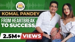 'From HEARTBREAK To SUCCESS - The @Komal Pandey Story | The Ranveer Show'