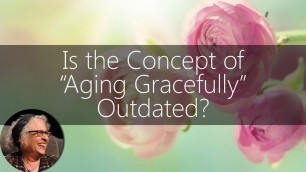 'Is the Concept of \"Aging Gracefully\" Outdated? | Carol Orsborn Interview | Sixty and Me Show'