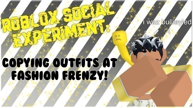 'ROBLOX SOCIAL EXPERIMENT: COPYING OUTFITS ON FASHION FRENZY!'