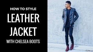'HOW TO STYLE A LEATHER JACKET WITH CHELSEA BOOTS | MEN\'S FASHION'