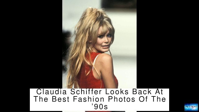 'Claudia Schiffer Looks Back At The Best Fashion Photos Of The ’90s'