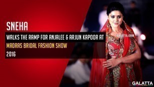 'Sneha Walks The Ramp For Anjalee & Arjun Kapoor @ Madras Bridal Fashion Show 2016'