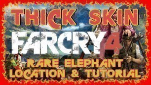 'FAR CRY 4 | THICK SKIN | RARE ELEPHANT | LOCATION & TUTORIAL | KYRAT FASHION WEEK | PS4'