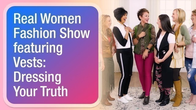 'Real Women Fashion Show featuring Vests: Dressing Your Truth'