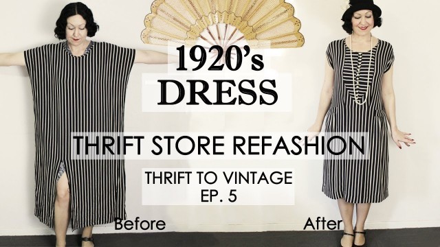 '1920\'s style dress thrift store REFASHION - Thrift to Vintage EP5 -- 1920\'s costume'
