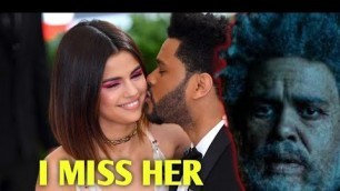 'The Weeknd New song talk about Selena Gomez and how he still love Selena'