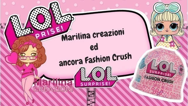'Lol Surprise Fashion Crush e Marilina Creazioni'