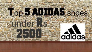 Top 5 ADIDAS shoes under Rs 2500 | 