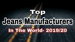 'Top Jeans Manufacturers In The World -2019/20.  #Jeans Brands. #Denim, #Fashion.'